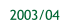 2003/04.