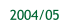 2004/05.