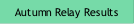 Autumn Relay Results.